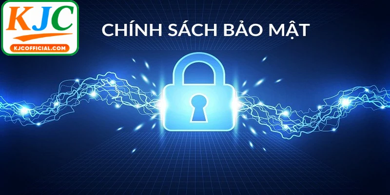 Chính sách bảo mật KJC giữ an toàn cho thông tin cá nhân và dữ liệu người dùng