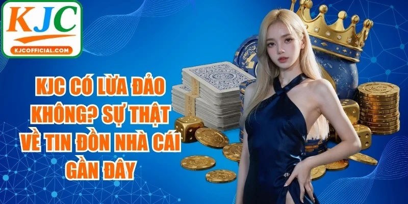 KJC Có Lừa Đảo Không