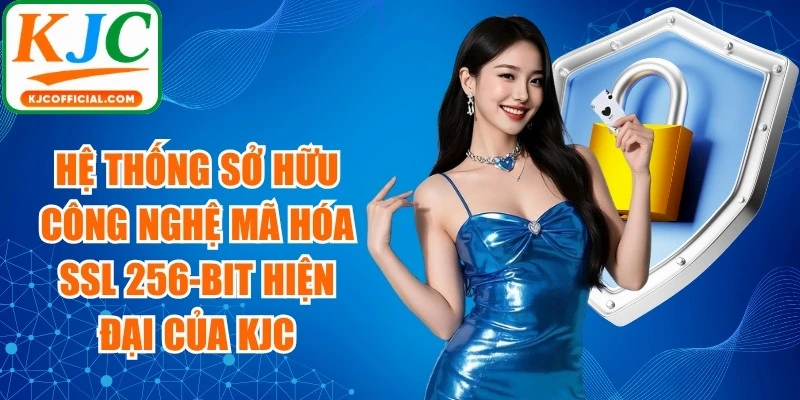 Hệ thống sở hữu công nghệ mã hóa SSL 256-bit hiện đại của KJC