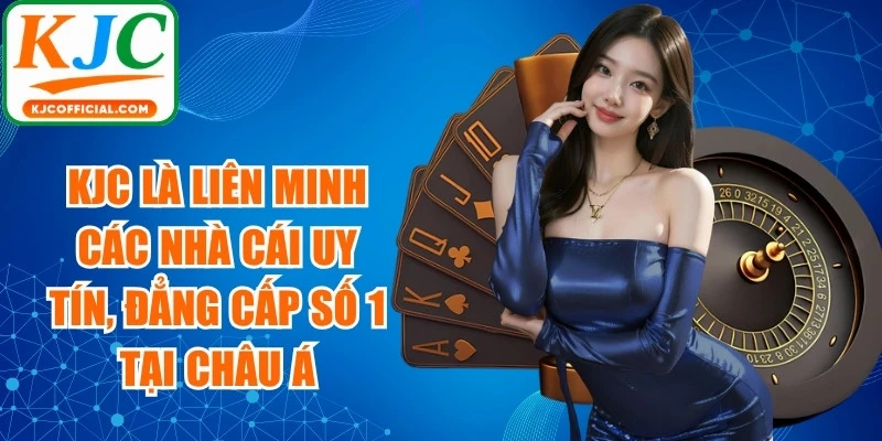 KJC là liên minh các nhà cái uy tín, đẳng cấp số 1 tại thị trường Châu Á