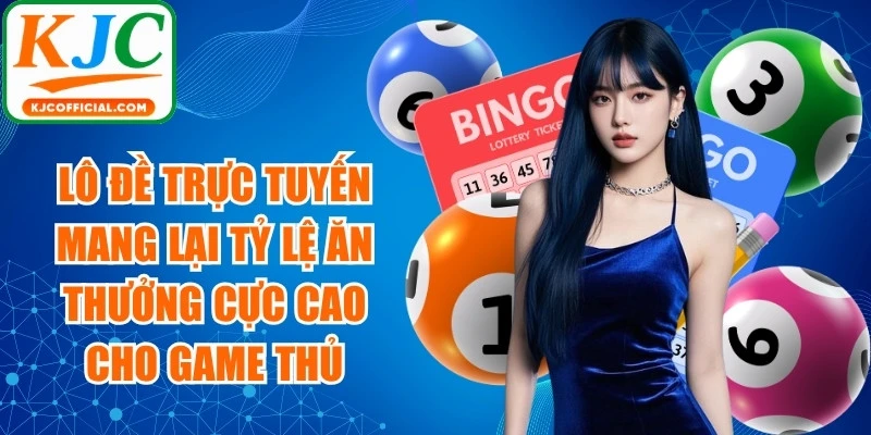 Loại hình lô đề trực tuyến mang lại tỷ lệ ăn thưởng cực cao cho game thủ