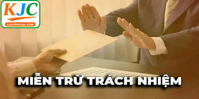 Tìm hiểu khái niệm cơ bản về miễn trừ trách nhiệm tại KJC