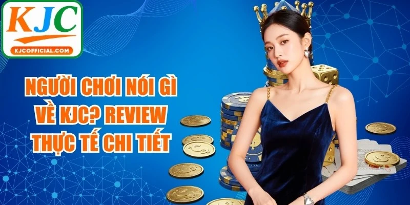 Người Chơi Nói Gì Về Kjc